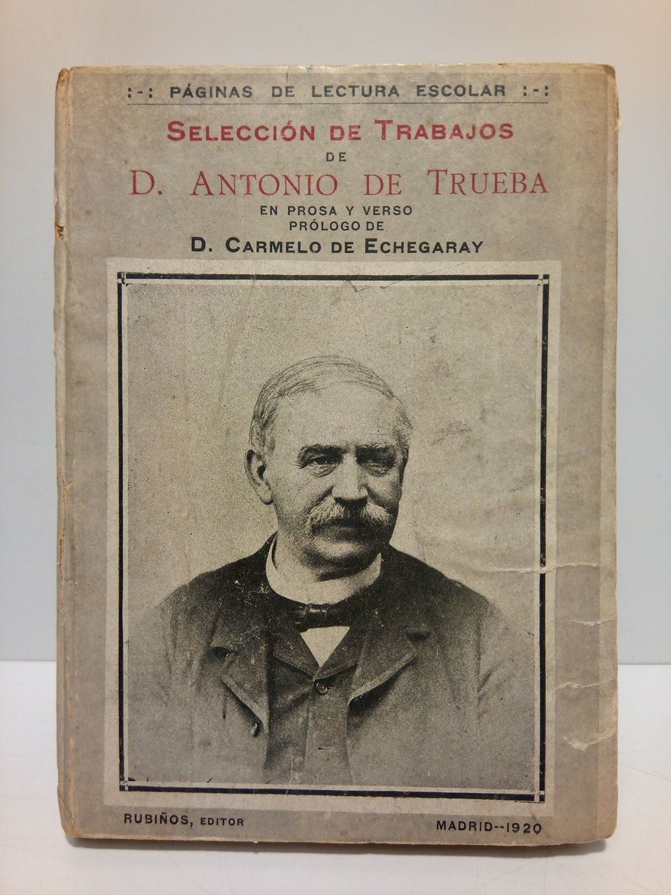 Selección de trabajos de D. Antonio de Trueba en prosa …