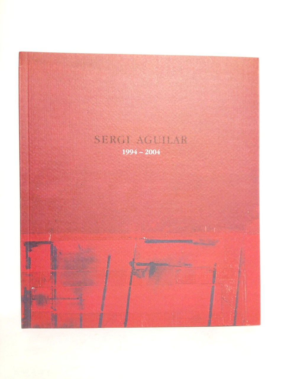 Sergi Aguilar 1994-2004. (Catáologo de la exposición en el Centro …