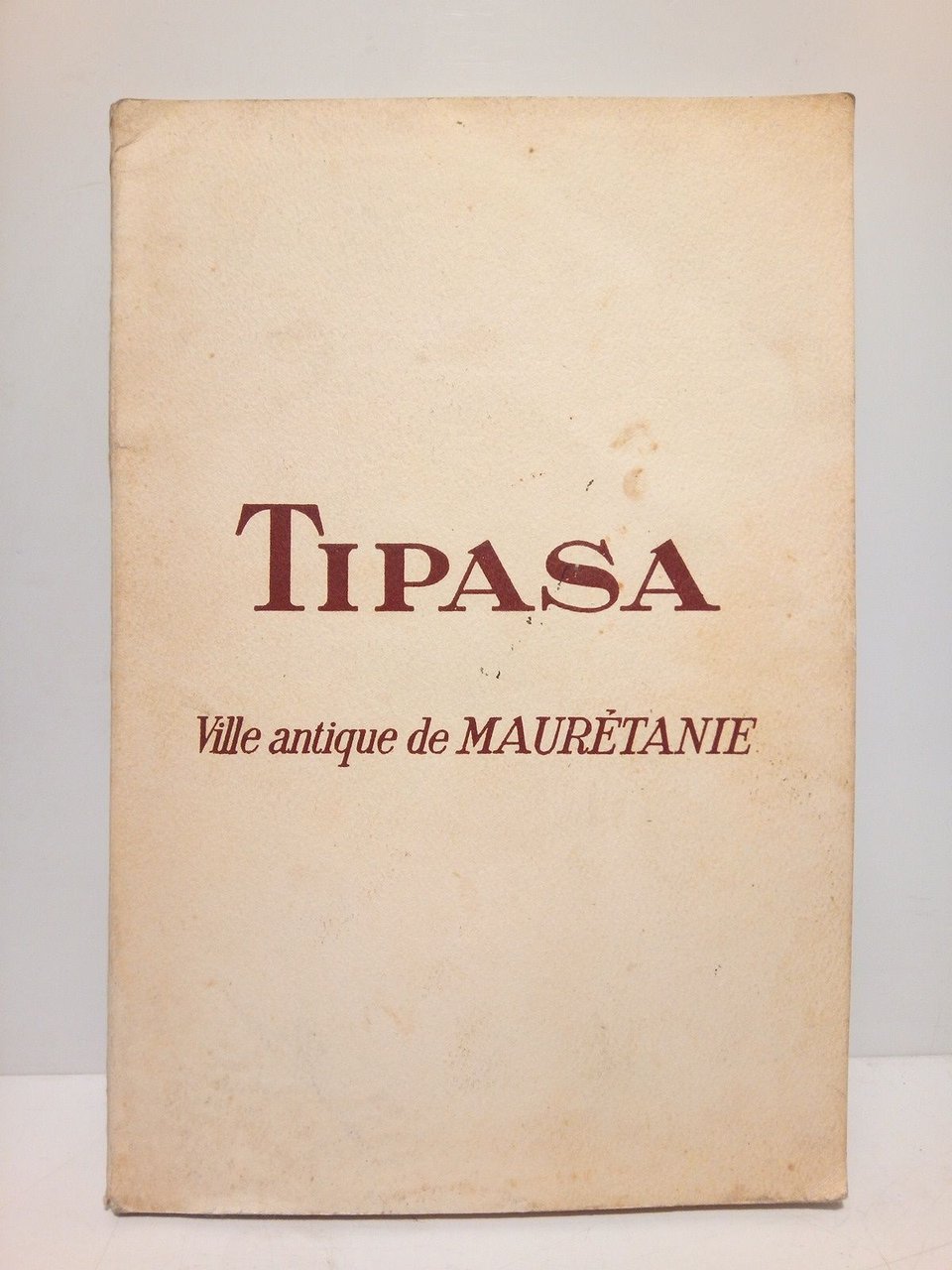 Tipasa. Ville antique de Maurétanie / par Jean Baradez, Directeur …