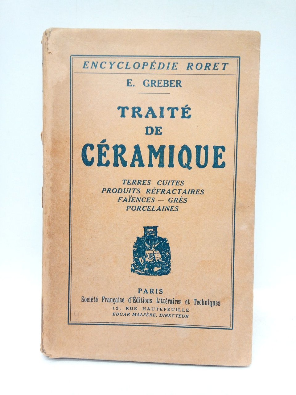 Traité de Céramique. Terres cuites - Produits réfractaires - Faïences …