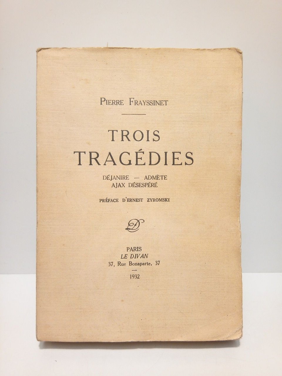 Trois Tragédies: Déjanire; Admète; Ajax Désespéré / Preface d'Ernest Zyromski …