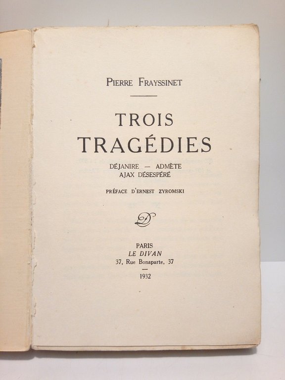 Trois Tragédies: Déjanire; Admète; Ajax Désespéré / Preface d'Ernest Zyromski …