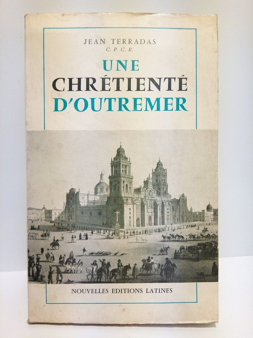 Une Chrétienté d'outre-mer / Preface du Général Weygand