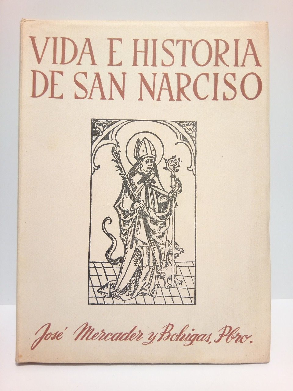 Vida e historia de San Narciso: Glorioso Obispo, Apostol, Martir …
