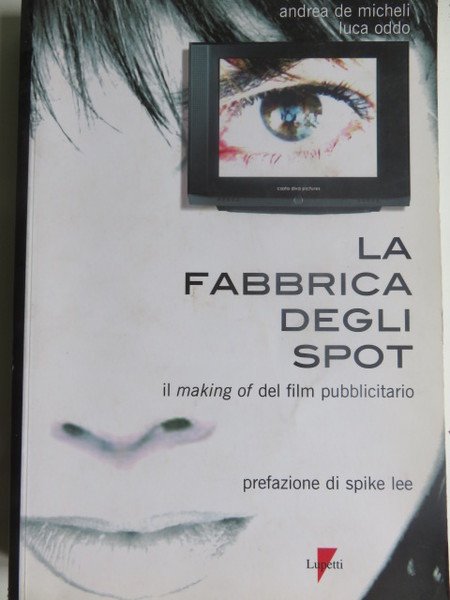 La fabbrica degli spot. Il Making of del film pubblicitario …