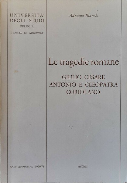 Le tragedie romane. Giulio Cesare, Antonio e Cleopatra, Coriolano