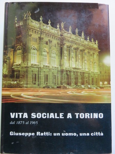 Vita sociale a Torino dal 1875 al 1965. Giuseppe Ratti: …