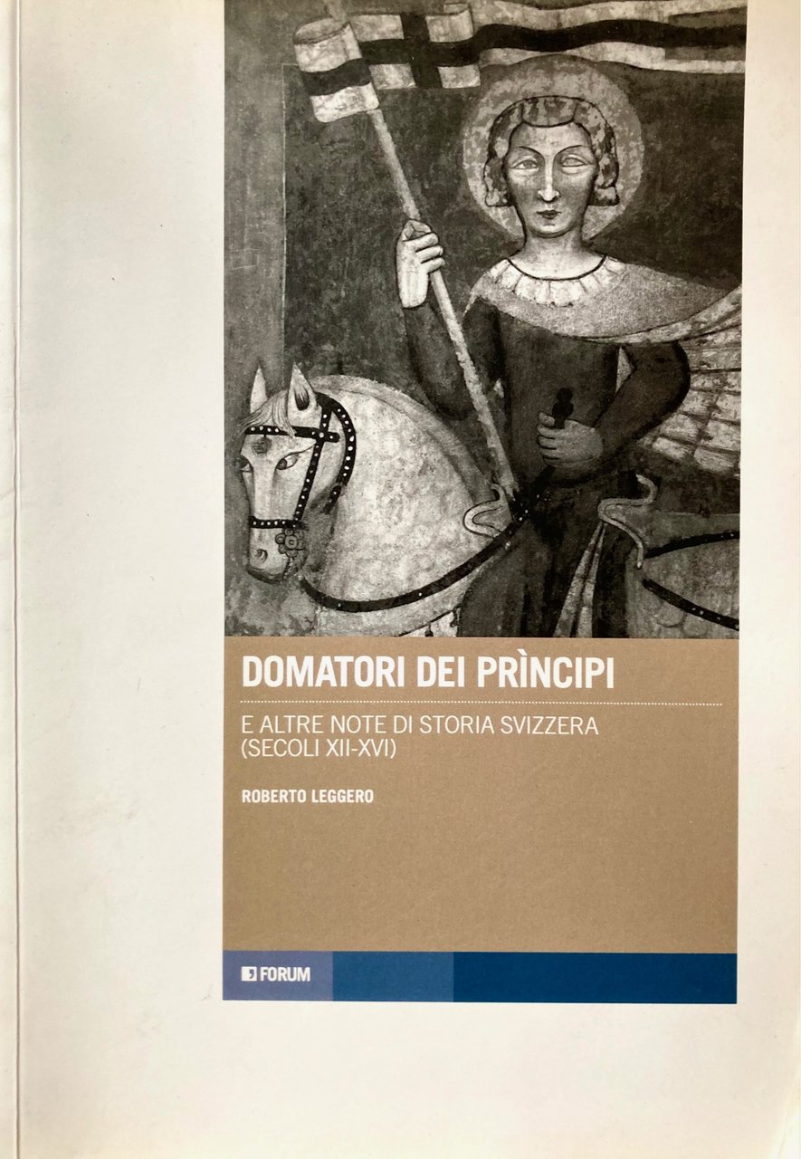 Domatore dei principi, E altre note di storia Svizzera. Con …