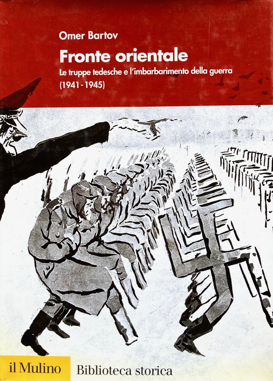 Fronte orientale.Le truppe tedesche e l'imbarbarimento della guerra (1941-1945)