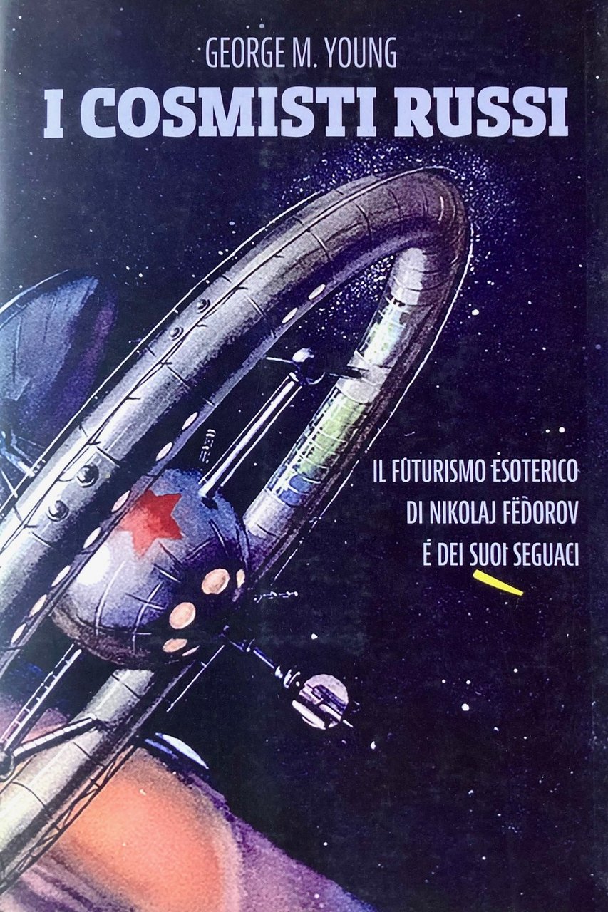 I Cosmisti Russi, Il futurismo esoterico di Nicolaj Fedorov e …