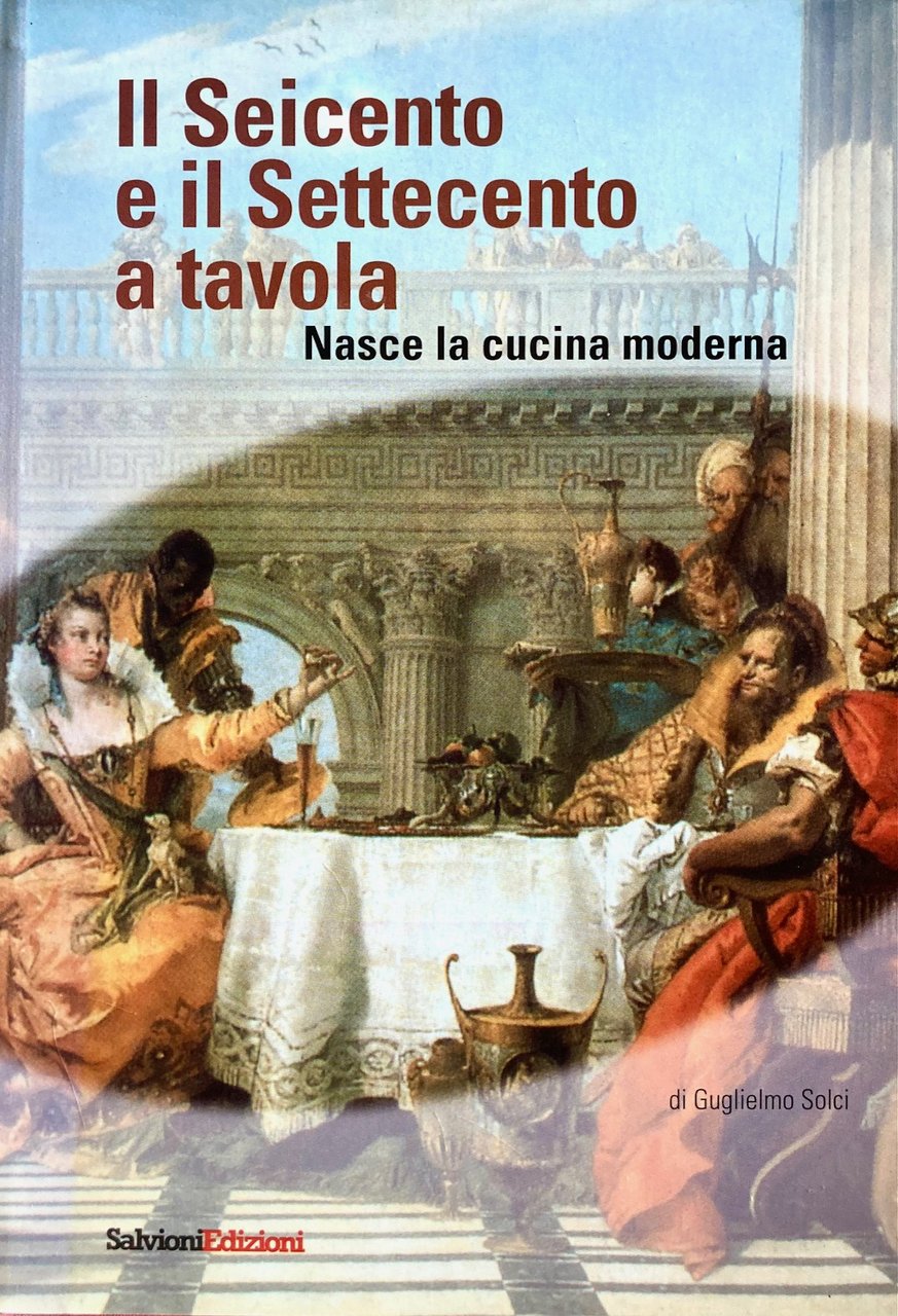 Il Seicento e il Settecento a tavola, Nasce la cucina …