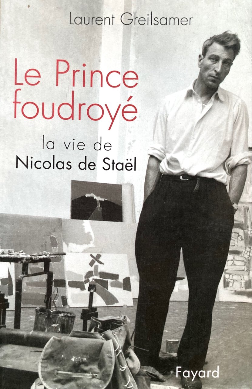 Le prince foudroyé.La vie de Nicolas de Stael