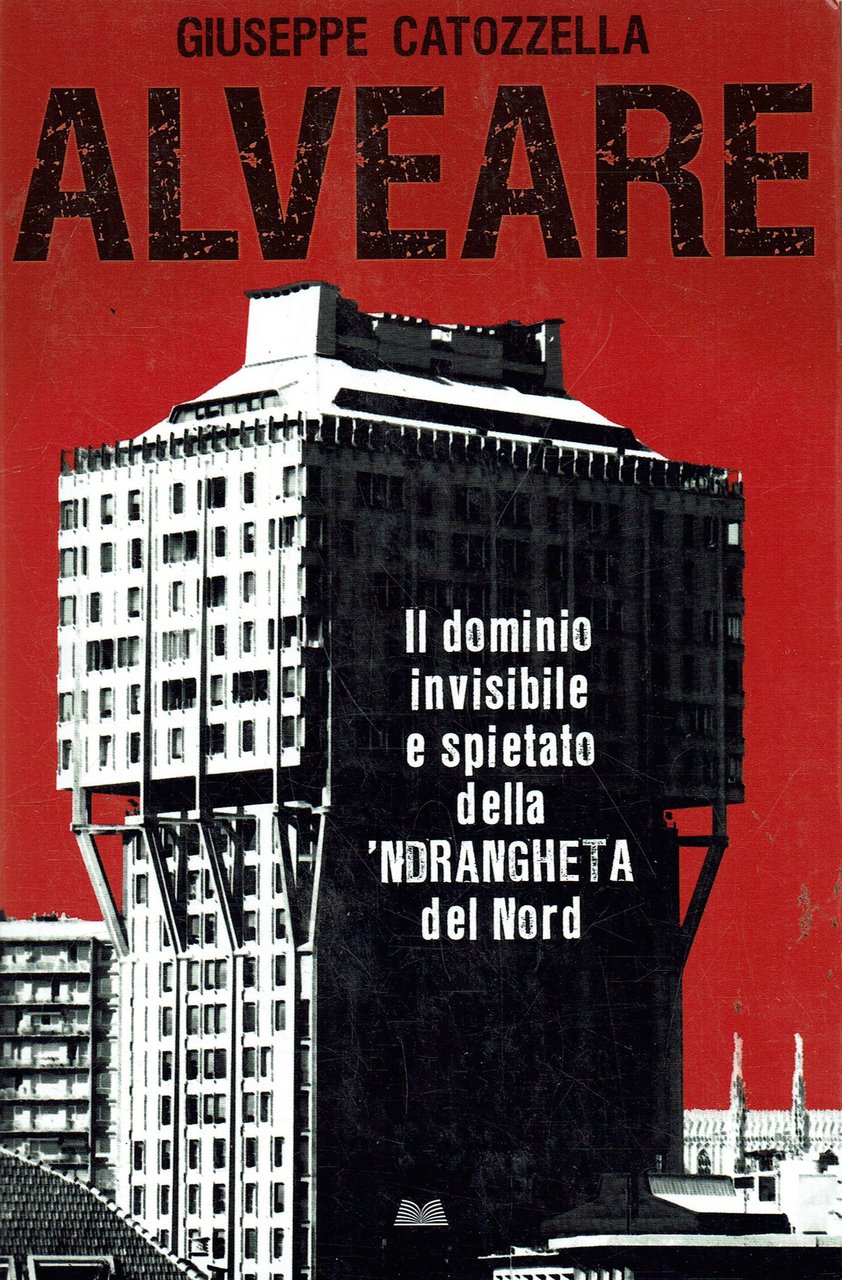 Alveare. Dil dominio invisibile e spietato della 'ndrangheta del Nord