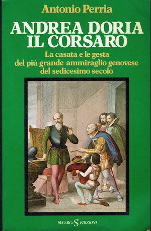 Andrea Doria il corsaro. La casata e le gesta del …