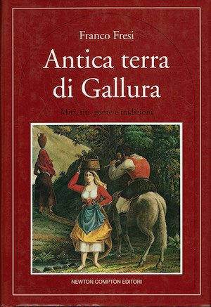 Antica terra di Gallura - Miti, riti, gente e tradizioni