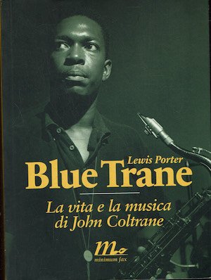 Blue Trane. la vita e la musica di John Coltrane