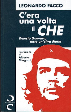 C'era una volta il Che. Ernesto Guevara, tutta un'altra Storia