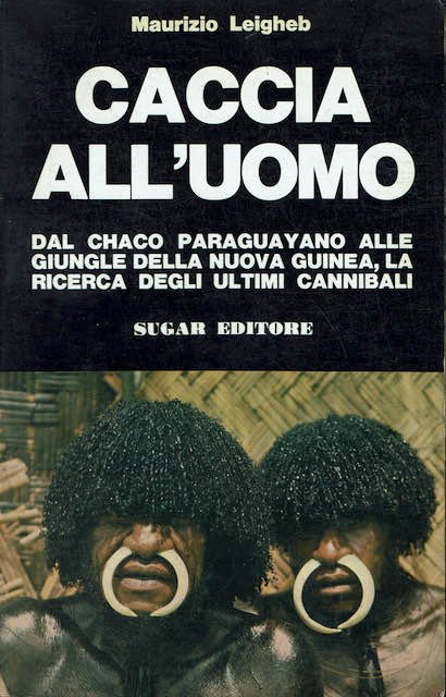 Caccia all'uomo, Dal Chaco Paraguayano alle giungle della Nuova Guinea, …