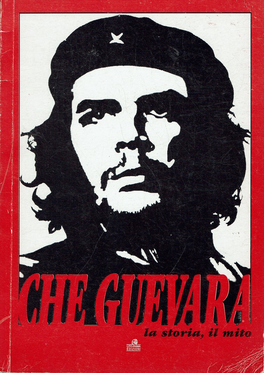 Che guevara, la storia, il mito