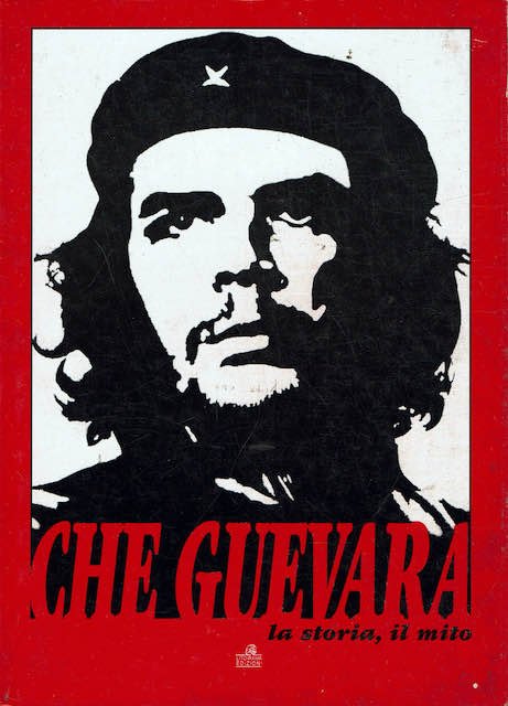 Che Guevara la storia, il mito