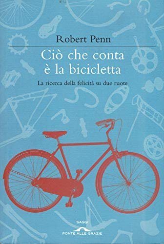 Ciò che conta è la bicicletta. La ricerca della felicità …