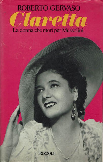 Claretta,la donna che mori' per Mussolini.