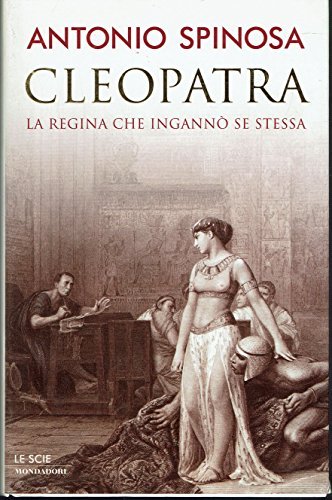 Cleopatra. La regina che ingannò se stessa