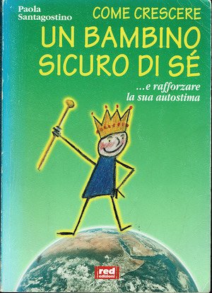 Come crescere un bambino sicuro di sé. E rafforzare la …