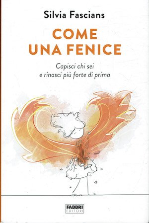 Come una fenice - Capisci chi sei e rinasci più …