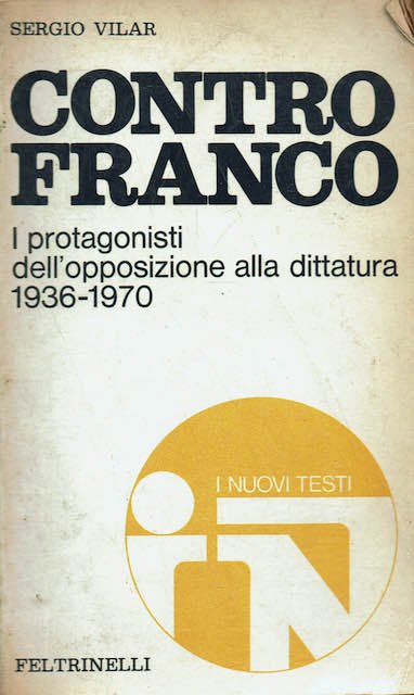Contro Franco.Protagonisti dell'opposizione alla dittatura 1936 - 1970