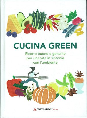 Cucina green Ricette buone e genuine per una vita in …