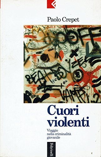 Cuori violenti. Viaggio nella criminalità giovanile