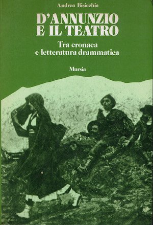 D'Annunzio e il teatro - Tra cronaca e letteratura drammatica.
