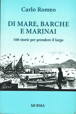 Di mare, barche e marinai.100 storie per prendere il largo