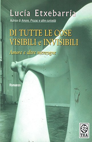 Di tutte le cose visibili e invisibili. Amore e altre …