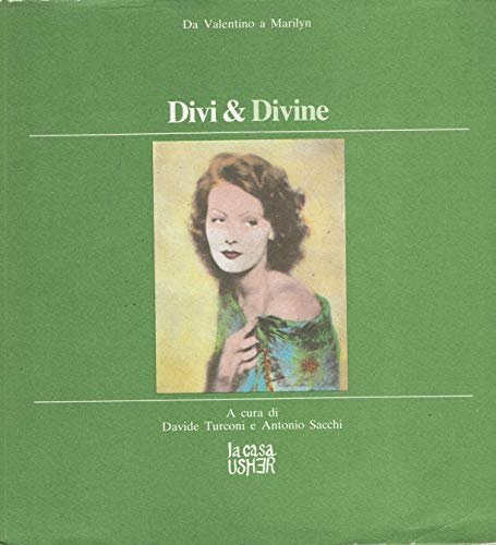 Divi & divine: da Valentino a Marilyn. Catalogo della mostra …