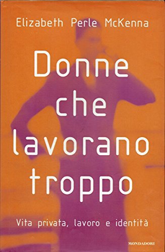 Donne che lavorano troppo. Vita privata, lavoro, identità