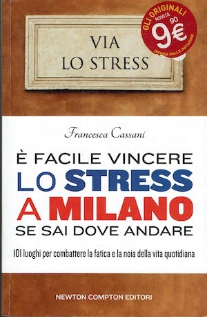 E' facile vincere lo stress a Milano se sai dove andare - 10 luoghi per combattere la fatica e la noia della vita quotidiana