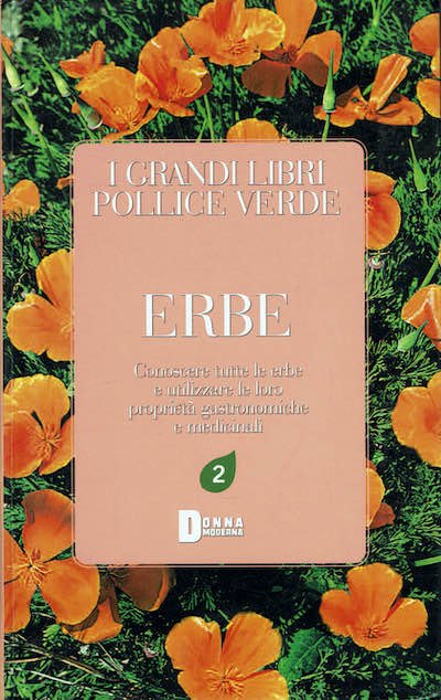 ERBE - Conoscere tutte le erbe e utilizzare le loro proprietà gastronomiche e medicinali