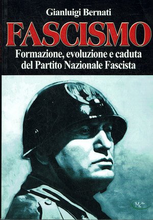Fascismo. Formazione, evoluzione e caduta del Partito Nazionale Fascista