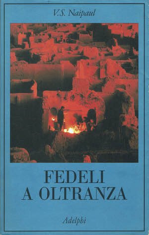 Fedeli a oltranza un viaggio tra i popoli convertiti all'Islam