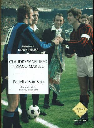 Fedeli a San Siro. Storie di calcio di derby e …