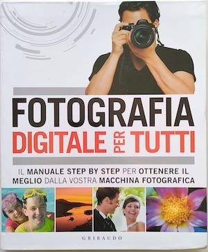 Fotografia digitale per tutti. Il manuale step by step per …