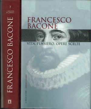 Francesco Bacone . Vita Pensiero Opere scelte