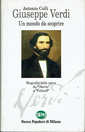 Giuseppe Verdi. Un mondo da scoprire. Vita e opere