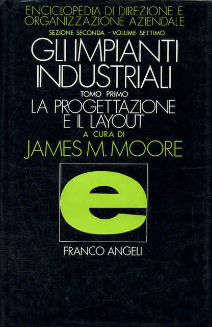 Gli impianti industriali. Tomo Primo. La progettazione e il layout.