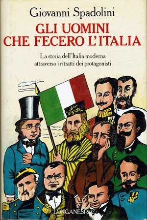 Gli uomini che fecero l’Italia - La storia dell'Italia moderna attraverso i ritratti dei protagonisti