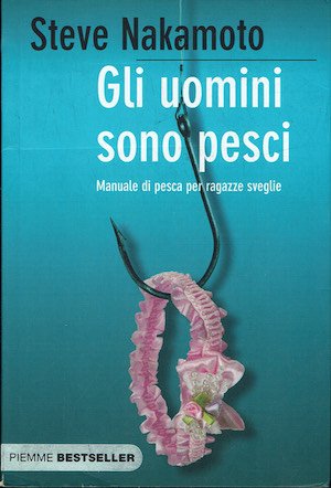 Gli uomini sono pesci. Manuale di pesca per ragazze sveglie