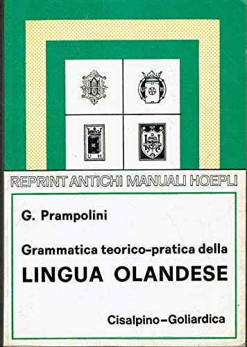 Grammatica teorico-pratica della lingua olandese (rist. anast. 1928)