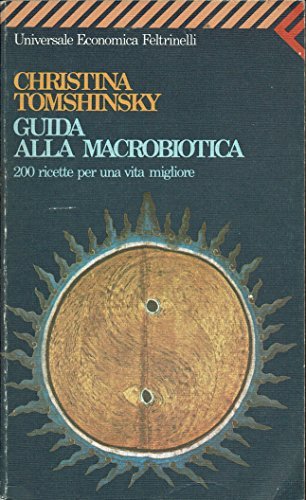 Guida alla Macrobiotica - 200 ricette per una vita migliore